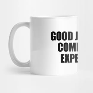 Good judgment comes from experience Mug